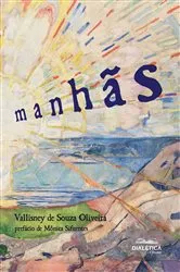 Book cover of Manhãs by Vallisney de Souza Oliveira