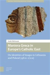 Book cover of Maniera Greca in Europe's Catholic East by Giedre Mickunaite