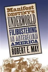 Book cover of Manifest Destiny's Underworld by Robert E. May