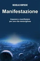Book cover of Manifestazione - Imparare a manifestare per una vita meravigliosa by Nicholas Rinpoche