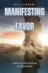 Book cover of Manifesting Favor by Bill Vincent