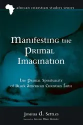 Book cover of Manifesting the Primal Imagination by Joshua D. Settles