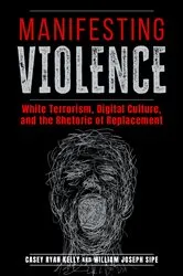Book cover of Manifesting Violence by Casey Ryan Kelly