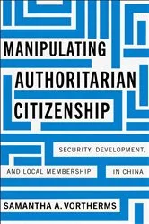 Book cover of Manipulating Authoritarian Citizenship by Samantha A. Vortherms