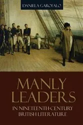 Book cover of Manly Leaders in Nineteenth-Century British Literature by Daniela Garofalo