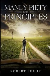 Book cover of Manly Piety in Its Principles by Robert Philip