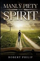 Book cover of Manly Piety in Its Spirit by Robert Philip