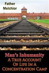Book cover of Man’s Inhumanity - A True Account Of Life In A Concentration Camp by Father Melchior