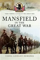 Book cover of Mansfield in the Great War by Carol Lovejoy Edwards