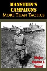 Book cover of Manstein’s Campaigns - More Than Tactics by Major Walter J. Wood