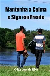 Book cover of Mantenha A Calma E Siga Em Frente by Odair José Da Silva