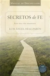 Book cover of Manual de Discipulado Secretos de Fe by Luis Ángel Díaz-Pabón