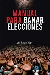 Book cover of Manual Para Ganar Elecciones by José Rafael Vilar