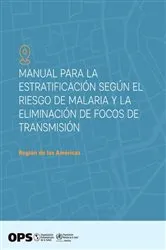 Book cover of Manual para la estratificación según el riesgo de malaria y la eliminación de focos de transmisión by Pan American Health Organization