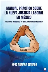 Book cover of Manual Práctico Sobre la Nueva Justicia Laboral en México by Hugo Arriaga Estrada