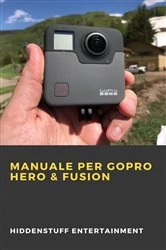 Book cover of Manuale per GoPro Hero & Fusion by Hiddenstuff Entertainment