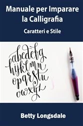 Book cover of Manuale per Imparare la Calligrafia: Caratteri e Stile by Hiddenstuff Entertainment