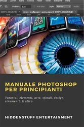 Book cover of Manuale Photoshop per principianti by Hiddenstuff Entertainment
