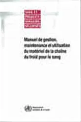 Book cover of Manuel de gestion, maintenance et utilisation du matériel de la chaîne du froid pour le sang by World Health Organization