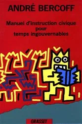 Book cover of Manuel d'instruction civique pour temps ingouvernables by André Bercoff