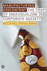Book cover of Manufacturing Discontent by Michael Perelman