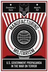 Book cover of Manufacturing Militarism by Christopher J. Coyne