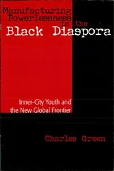 Book cover of Manufacturing Powerlessness in the Black Diaspora by Charles Green