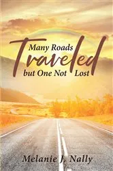 Book cover of Many Roads Traveled but One Not Lost by Melanie J. Nally