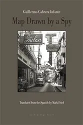 Book cover of Map Drawn by A Spy by Guillermo Cabrera Infante