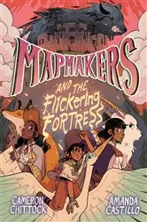 Book cover of Mapmakers and the Flickering Fortress by Cameron Chittock