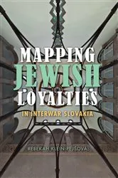 Book cover of Mapping Jewish Loyalties in Interwar Slovakia by Rebekah Klein-Pejšová