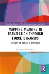 Book cover of Mapping Meaning in Translation through Force Dynamics by Katarzyna Wiśniewska