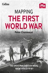 Book cover of Mapping the First World War by Peter Chasseaud