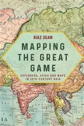 Book cover of Mapping the Great Game by Riaz Dean
