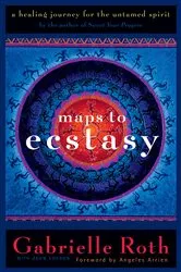 Book cover of Maps to Ecstasy by Gabrielle Roth