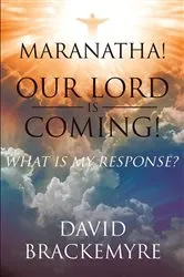 Book cover of Maranatha! Our Lord Is Coming! by David Brackemyre