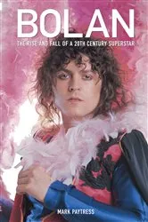 Book cover of Marc Bolan: The Rise And Fall Of A 20th Century Superstar by Mark Paytress