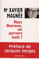 Book cover of Marc Dutroux, un pervers isolé ? by Xavier Magnée