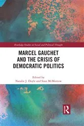 Book cover of Marcel Gauchet and the Crisis of Democratic Politics by Natalie J. Doyle