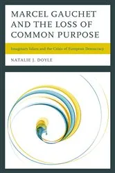 Book cover of Marcel Gauchet and the Loss of Common Purpose by Natalie J. Doyle