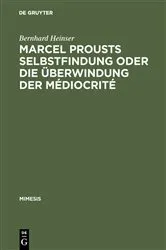 Book cover of Marcel Prousts Selbstfindung oder Die Überwindung der Médiocrité by Bernhard Heinser