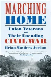 Book cover of Marching Home: Union Veterans and Their Unending Civil War by Brian Matthew Jordan