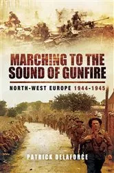 Book cover of Marching to the Sound of Gunfire by Patrick Delaforce
