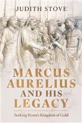 Book cover of Marcus Aurelius and his Legacy by Judith Stove