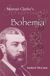 Book cover of Marcus Clarke's Bohemia by Andrew McCann