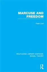 Book cover of Marcuse and Freedom (RLE Social Theory) by Peter Lind