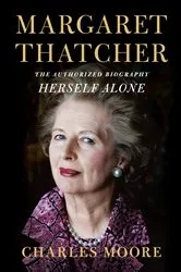 Book cover of Margaret Thatcher: Herself Alone by Charles Moore