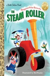 Book cover of Margaret Wise Brown's The Steam Roller by Margaret Wise Brown