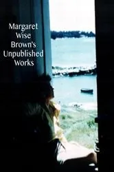 Book cover of Margaret Wise Brown's Unpublished Works by Margaret Wise Brown