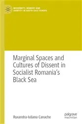 Book cover of Marginal Spaces and Cultures of Dissent in Socialist Romania's Black Sea by Ruxandra-Iuliana Canache